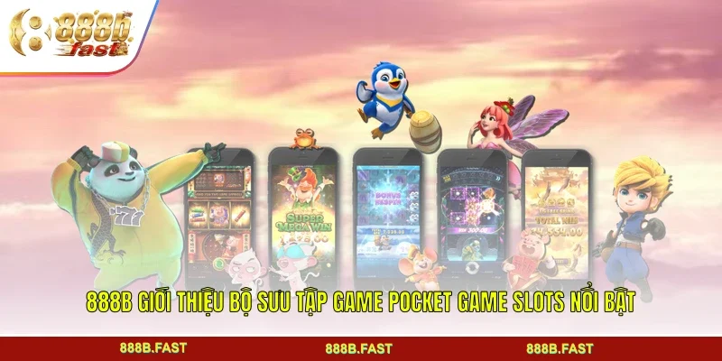 888B giới thiệu bộ sưu tập game Pocket Game Slots nổi bật