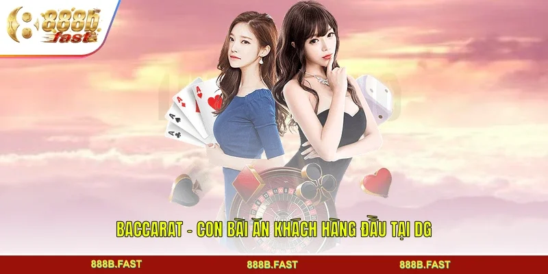 Baccarat - Con bài ăn khách hàng đầu tại DG