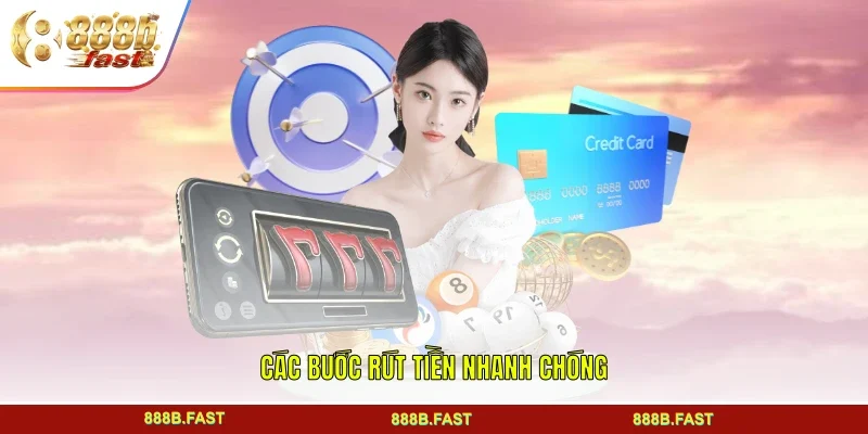 Các bước rút tiền nhanh chóng