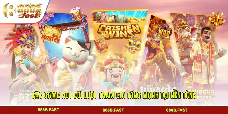 Các game hot với lượt tham gia tăng mạnh tại nền tảng