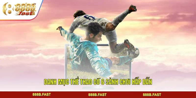 Danh mục thể thao có 6 sảnh chơi hấp dẫn