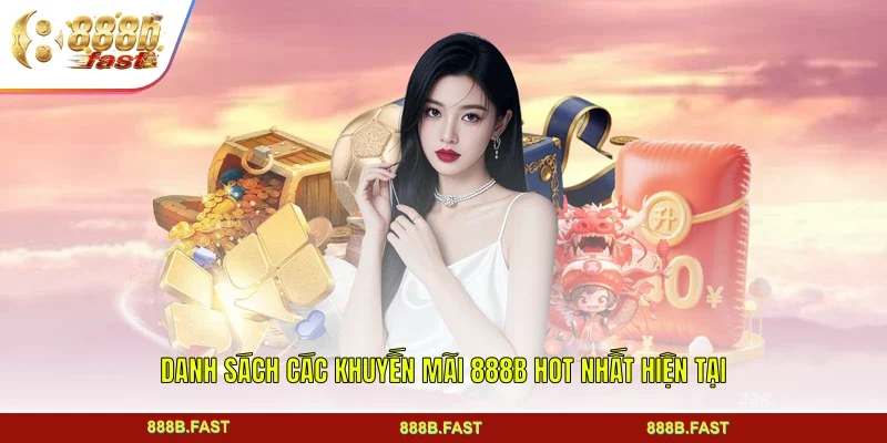 Danh sách các khuyến mãi 888B hot nhất hiện tại