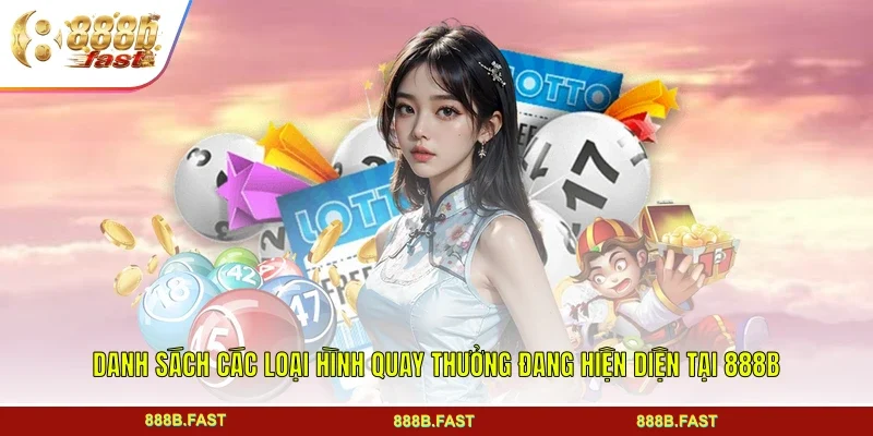 Danh sách các loại hình quay thưởng đang hiện diện tại 888B