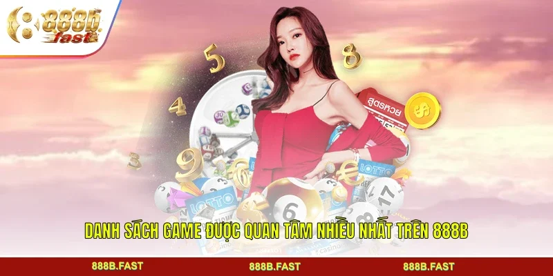 Danh sách game được quan tâm nhiều nhất trên 888B