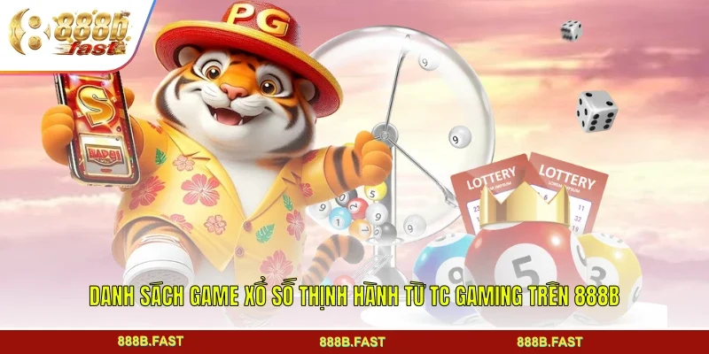 Danh sách game xổ số thịnh hành từ TC GAMING trên 888B