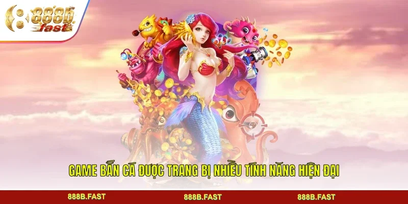 Game Bắn cá được trang bị nhiều tính năng hiện đại