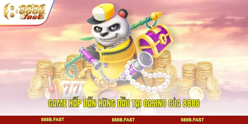 Game hấp dẫn hàng đầu tại casino của 888B