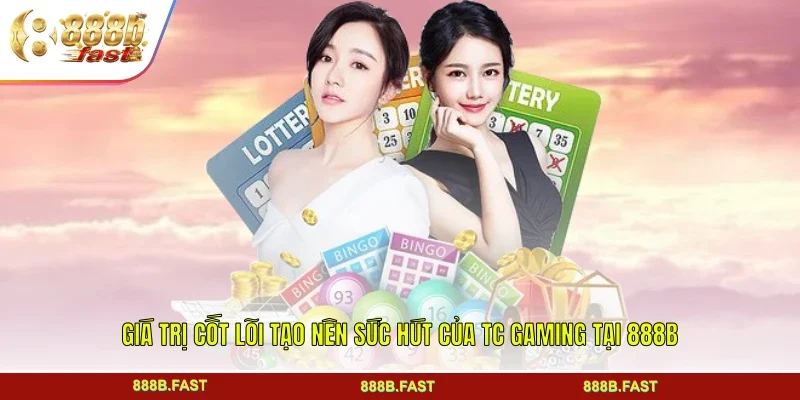 Giá trị cốt lõi tạo nên sức hút của TC GAMING tại 888B