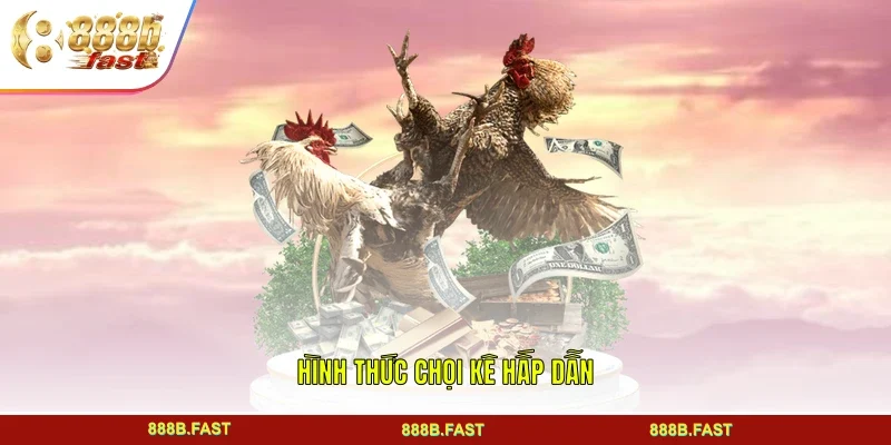 Hình thức chọi kê hấp dẫn