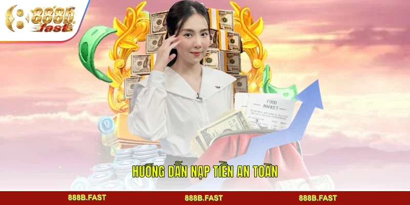 Hướng dẫn nạp tiền an toàn
