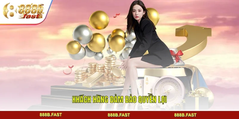 Khách hàng đảm bảo quyền lợi