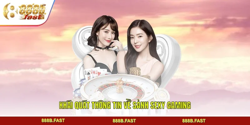 Khái quát thông tin về sảnh Sexy Gaming