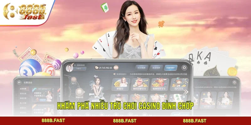 Khám phá nhiều trò chơi casino đỉnh chóp