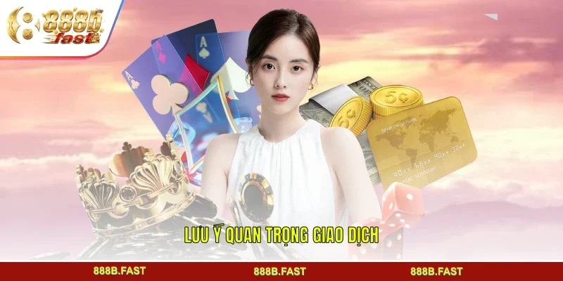 Lưu ý quan trọng giao dịch