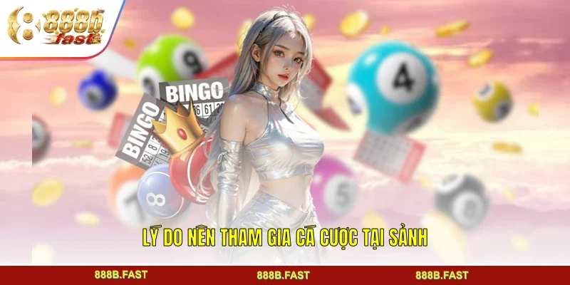 Lý do nên tham gia cá cược tại sảnh