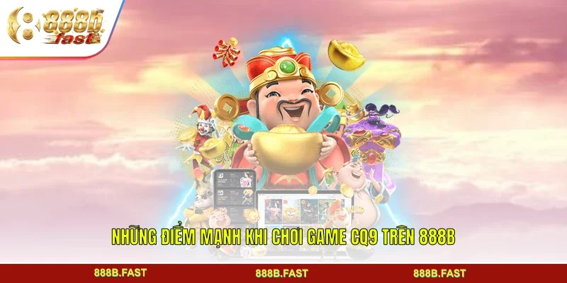 Những điểm mạnh khi chơi game CQ9 trên 888B