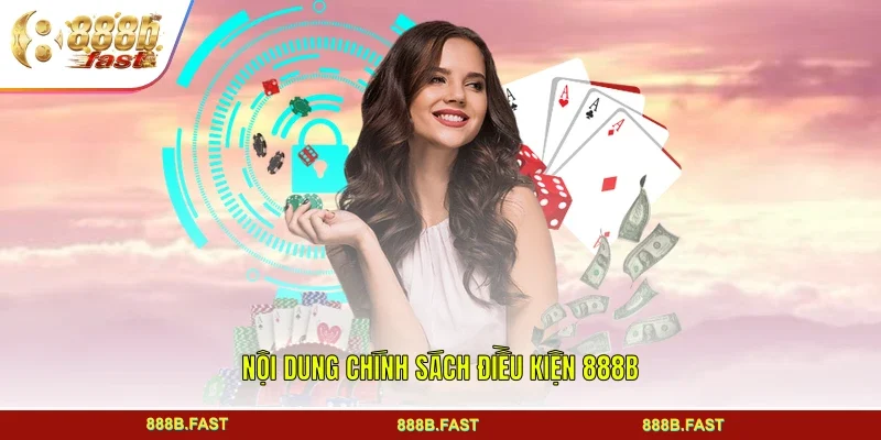 Nội dung chính sách điều kiện 888B
