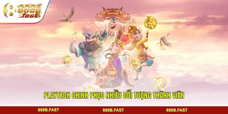 Playtech chinh phục nhiều đối tượng thành viên