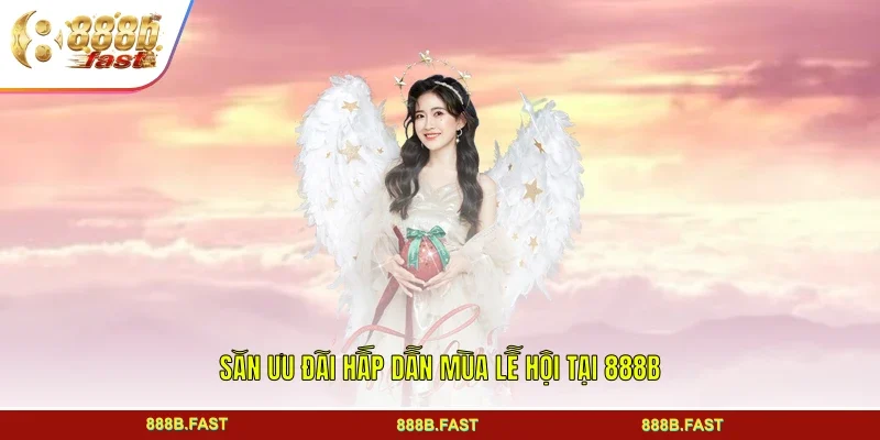 Săn ưu đãi hấp dẫn mùa lễ hội tại 888B