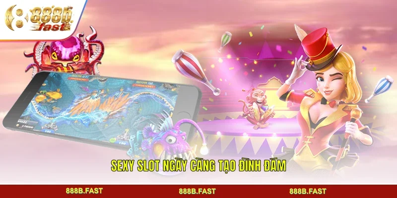 Sexy Slot ngày càng tạo đình đám