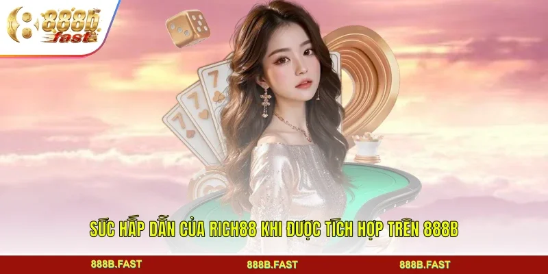 Sức hấp dẫn của Rich88 khi được tích hợp trên 888B