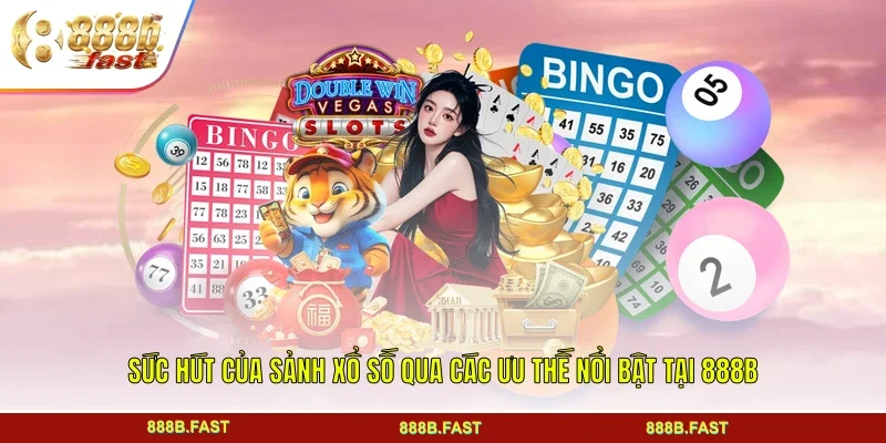 Sức hút của sảnh xổ số qua các ưu thế nổi bật tại 888B