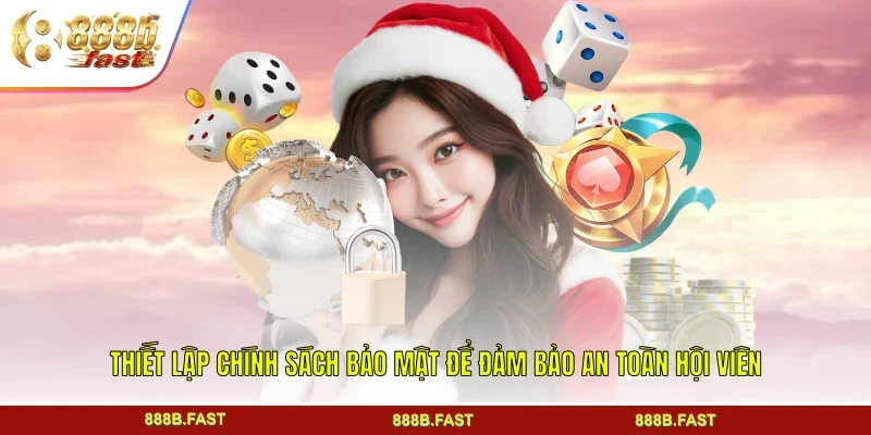 Thiết lập chính sách bảo mật để đảm bảo an toàn hội viên