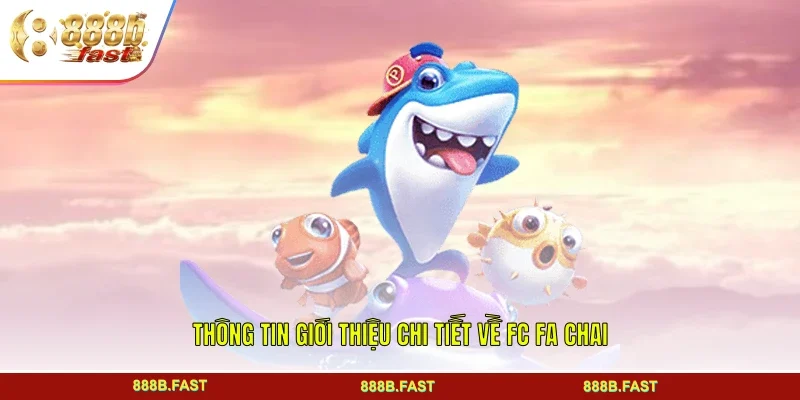 Thông tin giới thiệu chi tiết về FC FA CHAI