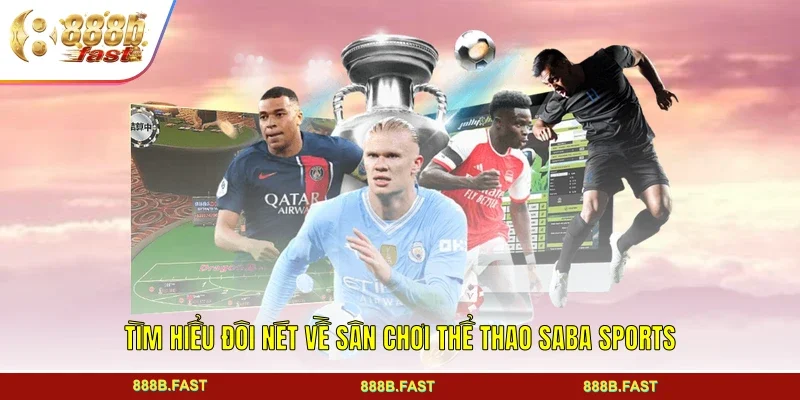 Tìm hiểu đôi nét về sân chơi thể thao Saba Sports