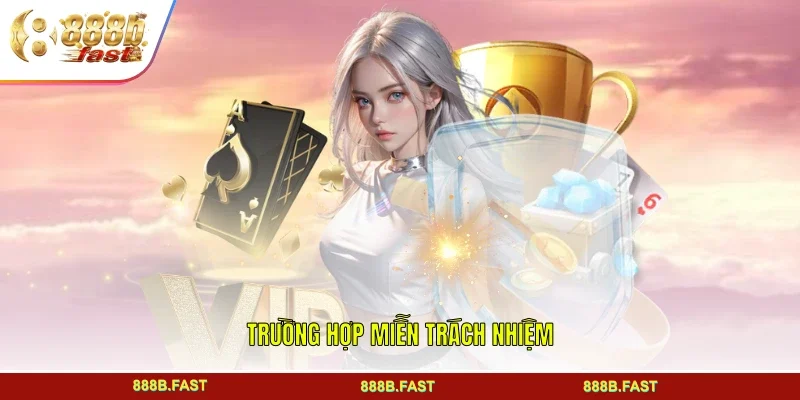 Trường hợp miễn trách nhiệm