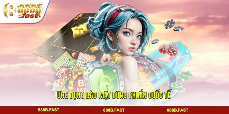 Ứng dụng bảo mật đúng chuẩn quốc tế
