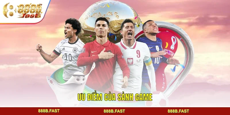 Ưu điểm của sảnh game