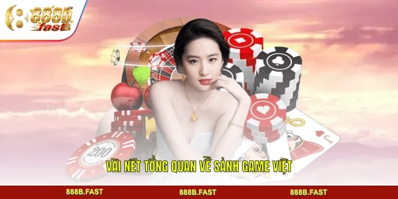 Vài nét tổng quan về sảnh Game Việt